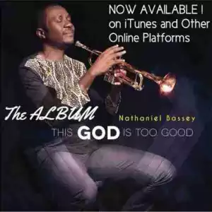 Nathaniel Bassey - This God Is Too Good (feat. Micah Stampley)